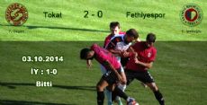 Tokatspor, Fethiyespor’u 2-0 mağlup etti.
