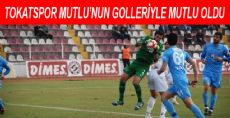 Tokatspor Mutlu'nun Golleriyle Mutlu Oldu