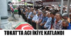 Tokat'ta Acı İkiye Katlandı