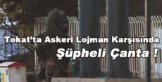 Tokat'ta Askeri Lojman Karşısında Şüpheli Çanta