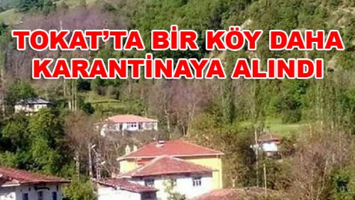 Tokat'ta Bir Köy Daha Karantinaya Alındı