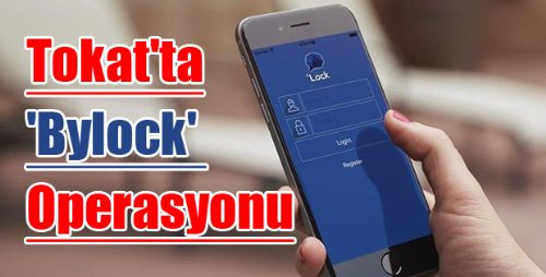 Tokat'ta Bylock Operasyonu