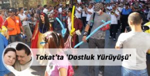 Tokat'ta 'Dostluk Yürüyüşü' Düzenlendi