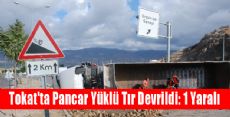 Tokat'ta Pancar Yüklü Tır Devrildi: 1 Yaralı