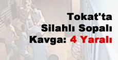 Tokat'ta Silahlı Sopalı Kavga: 4 Yaralı
