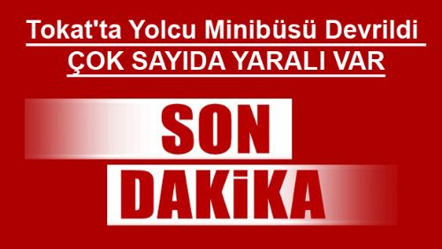 Tokat'ta Yolcu Minibüsü Devrildi: 7 Yaralı