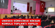 UNESCO SÜRECİNCE NİKSAR KONULU TOPLANTI YAPILDI