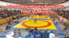 Uluslararası Hüseyin Akbaş Büyükler Serbest Güreş Turnuvası Tokat'ta Başlıyor
