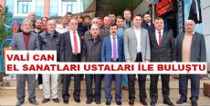 VALİ CAN, EL SANATLARI USTALARI İLE BULUŞTU