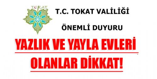 YAZLIK VE YAYLA EVLERİ OLANLAR DİKKAT!