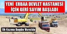 YENİ ERBAA HASTANESİ İÇİN GERİ SAYIM BAŞLADI