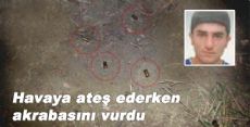 Havaya ateş ederken akrabasını vurdu