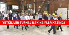 Yetkililer Turhal Makine Fabrikasında