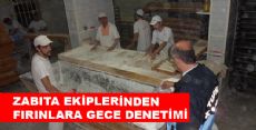 ZABITA EKİPLERİNDEN FIRINLARA GECE DENETİMİ