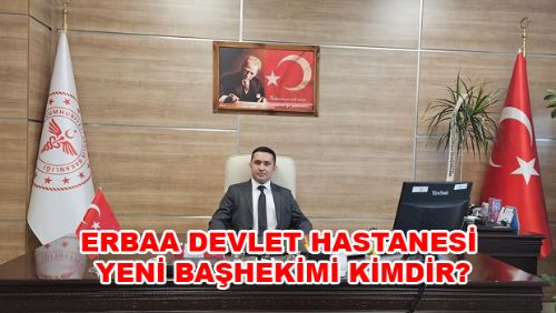 ERBAA DEVLET HASTANESİ YENİ BAŞHEKİMİ KİMDİR?