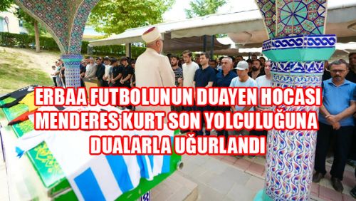 Erbaanın Duayen Hocası Menderes Kurt Son Yolculuğuna Uğurlandı