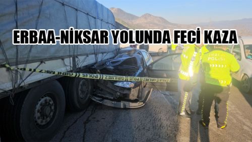 Niksar Erbaa yolunda otomobil, TIR'a çarptı; 1 ölü, 3 yaralı