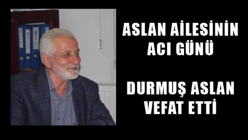 TOKAT ÖNCEKİ DÖNEM MİLLETVEKİLLERİNDEN ZEYİD ASLAN'IN ACI GÜNÜ