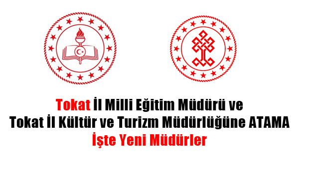 Tokat İl Milli Eğitim Müdürü ve İl Kültür ve Turizm Müdürlüğüne ATAMA