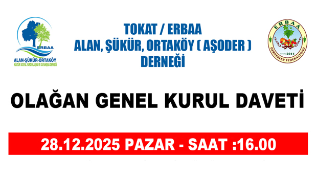 TOKAT İLİ ERBAA İLÇESİ ALAN ŞÜKÜR VE ORTAKÖY DERNEĞİ  OLAĞAN GENEL KURULA ( SEÇİME ) DAVET